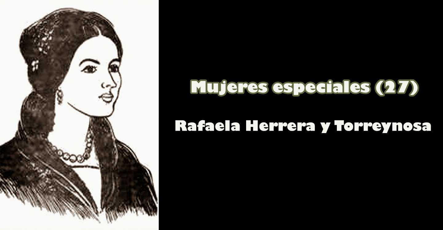 Mujeres especiales (27): "Rafaela Herrera y Torreynosa"