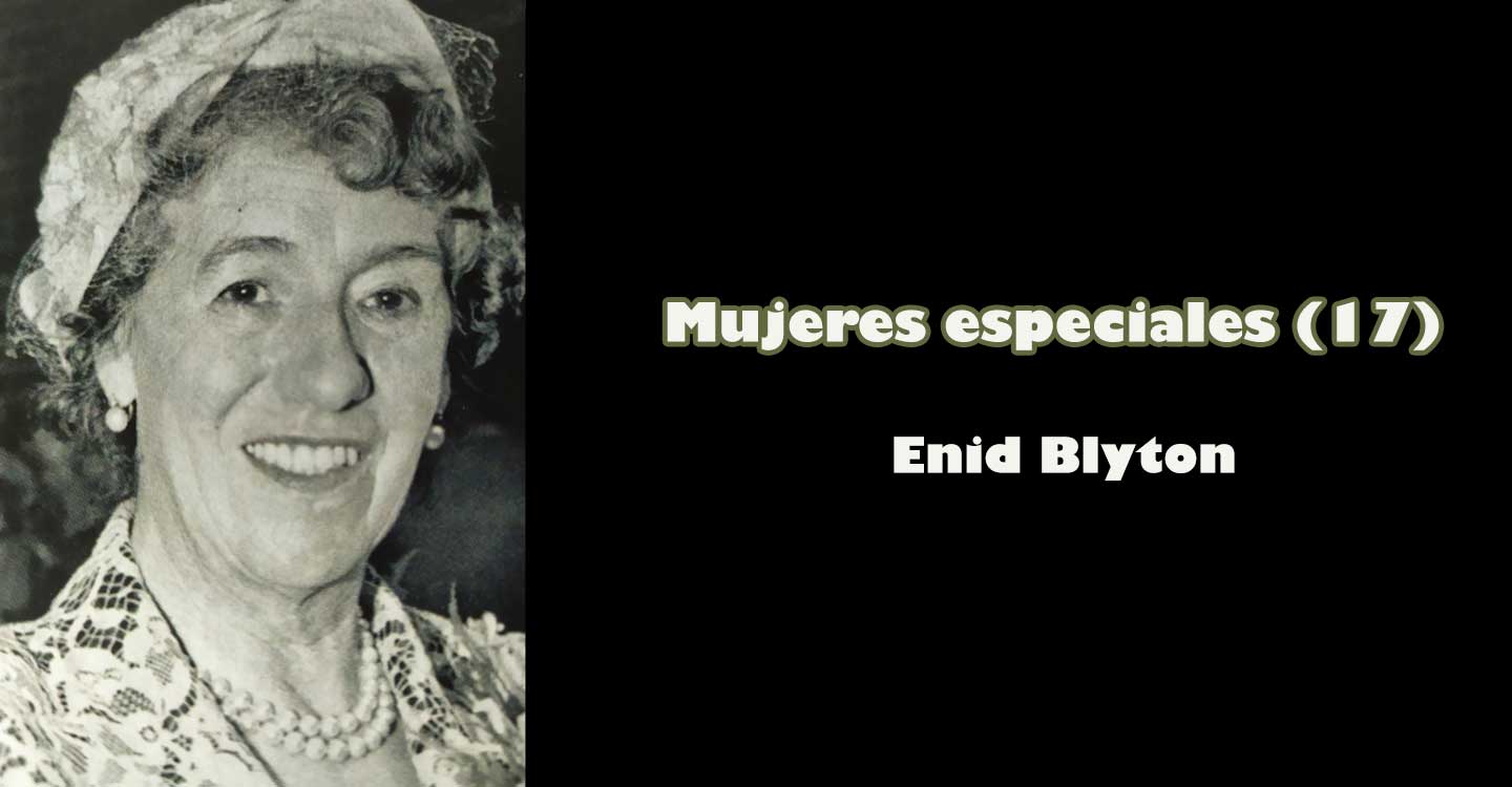 Mujeres especiales (17) : "Enid Blyton"