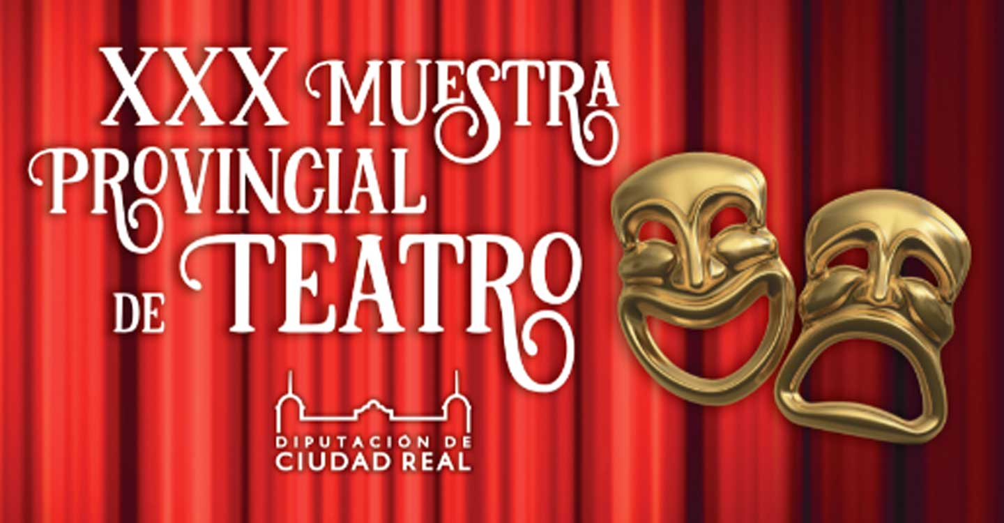  La Diputación de Ciudad Real selecciona 10 propuestas artísticas para la XXX edición de la Muestra de Teatro 