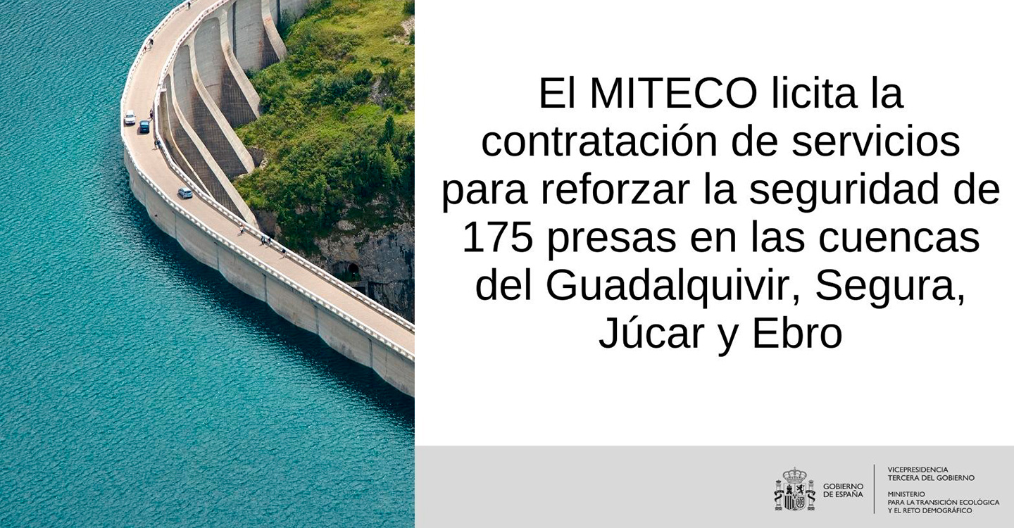 El MITECO licita la contratación de servicios para reforzar la seguridad de 175 presas en las cuencas del Guadalquivir, Segura, Júcar y Ebro
