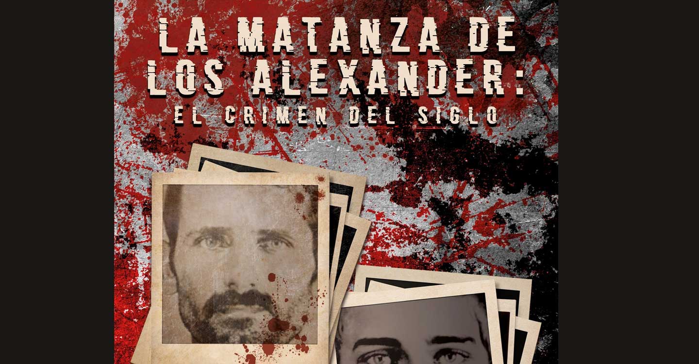 Crónicas criminales (8): "El crimen de la familia Alexander"