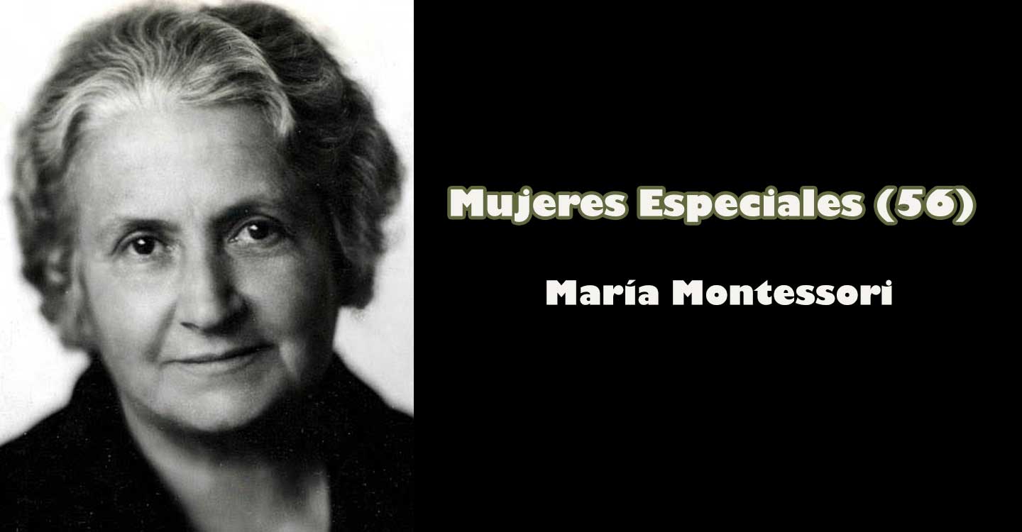 Mujeres especiales (56) : "María Montessori"