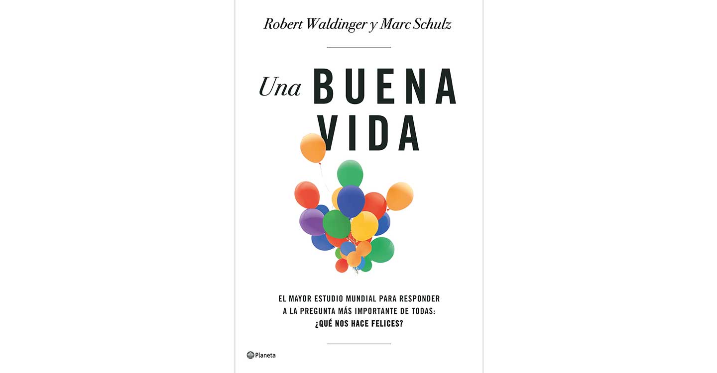 Editorial Planeta publicará en España el bestseller internacional, Una buena vida, el mayor estudio mundial sobre la felicidad