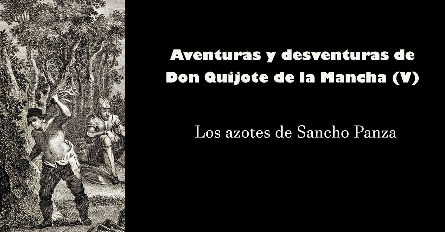 Aventuras y desventuras de don Quijote de la Mancha (V) : "Los azotes de Sancho Panza"