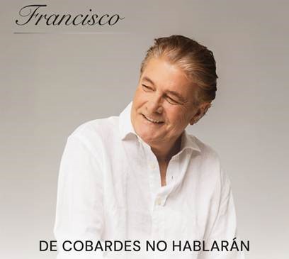 Francisco conmemora su 67 aniversario con su nuevo trabajo discográfico De cobardes no hablarán