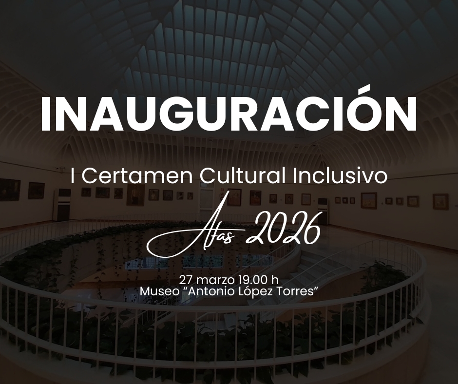 AFAS inaugura el I Certamen Cultural Inclusivo “AFAS 2026” en el Museo Antonio López Torres