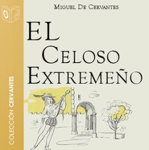 El celoso extremeño de Cervantes: una novela ejemplar marcada por los celos, la riqueza y un final inesperado 2 celoso extremeno 2